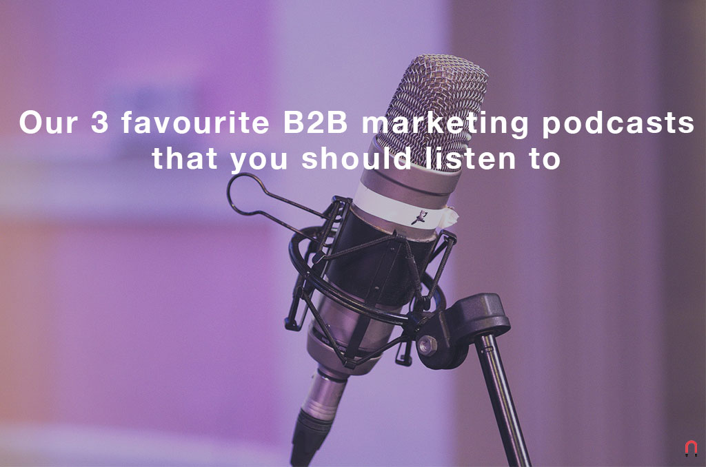 Our 3 favourite B2B marketing podcasts that you should listen to