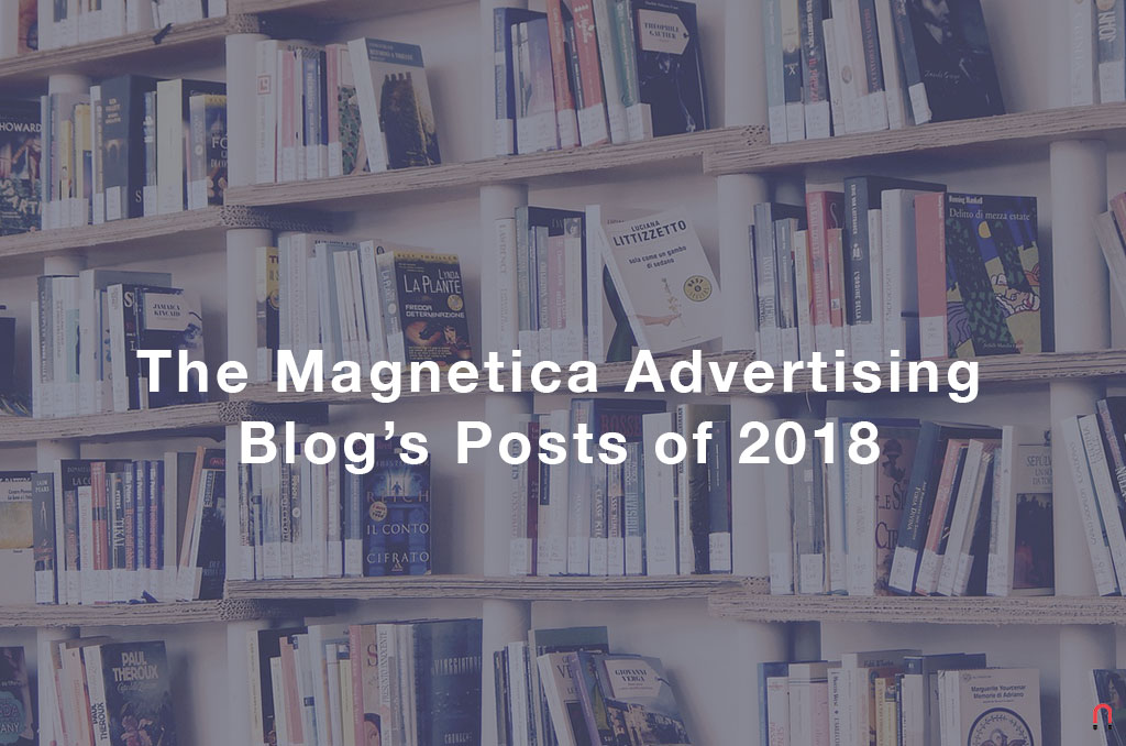 The Magnetica Advertising Blog’s Posts of 2018