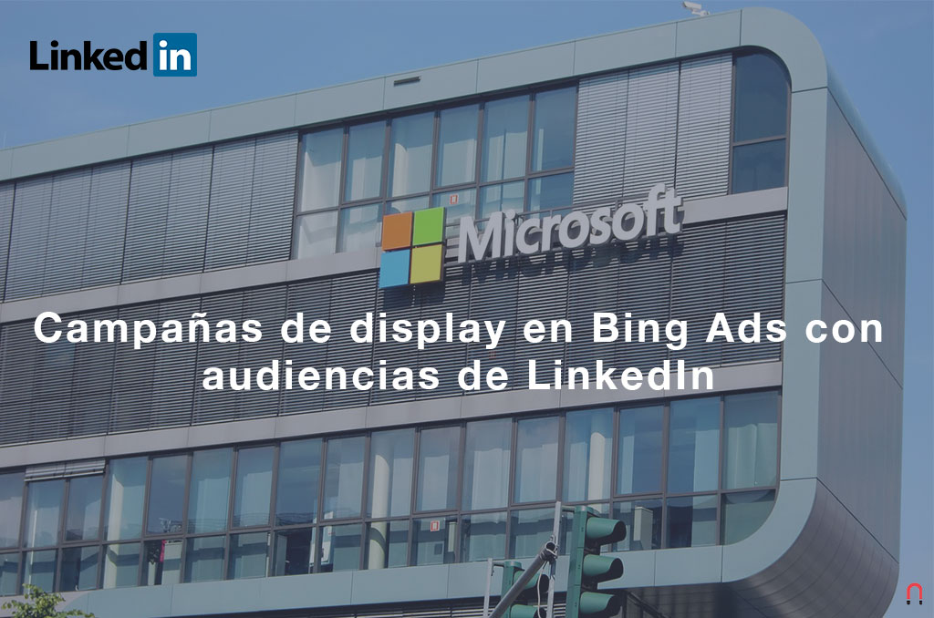 Campañas de display en Bing Ads con audiencias de LinkedIn