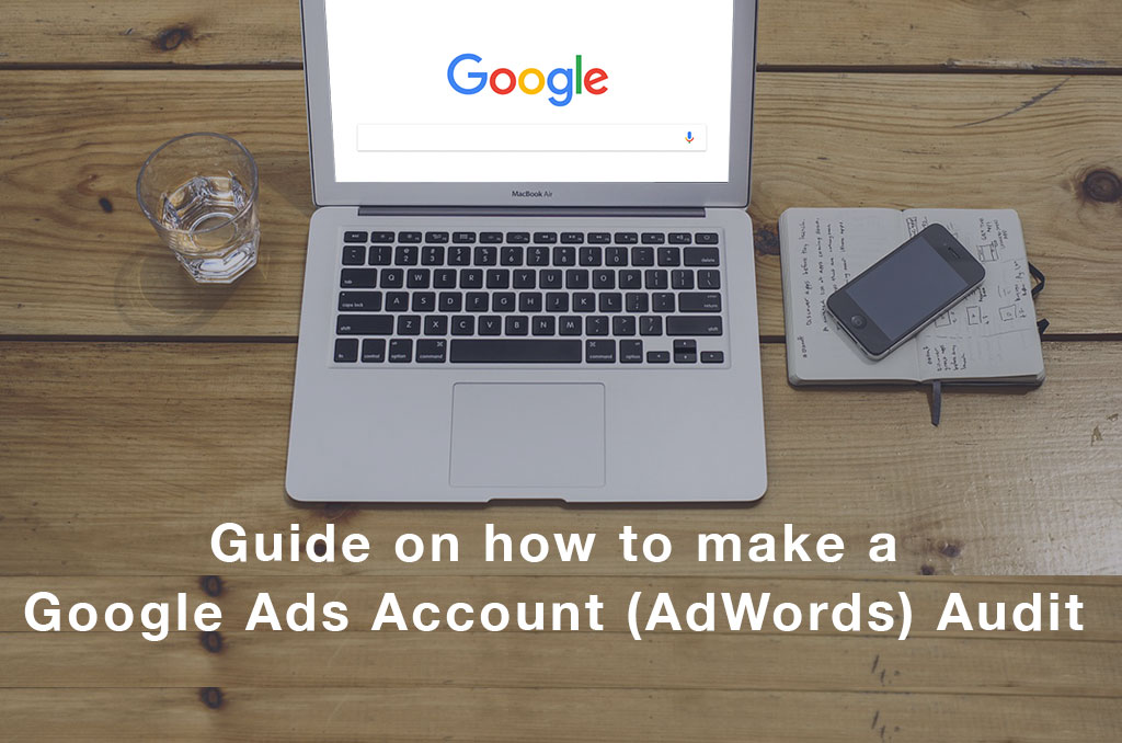 Guide on how to make a Google Ads Account (AdWords) Audit